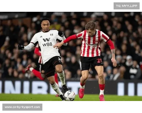 桑德兰战术：高强度对抗与快速反击展现卓越效果